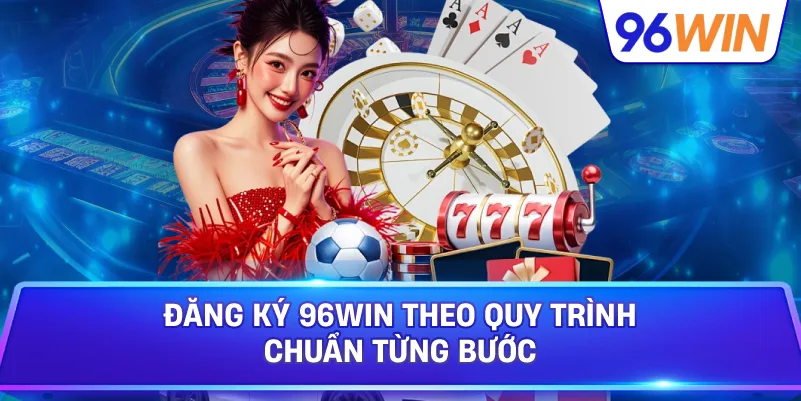 Đăng Ký 96win Theo Quy Trình Chuẩn Từng Bước