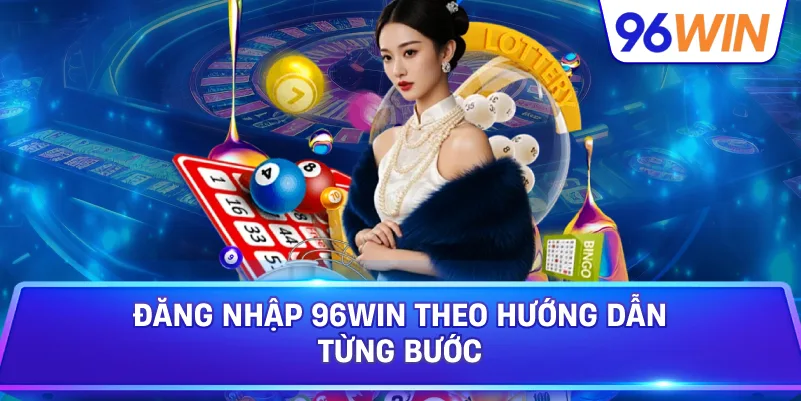 Đăng Nhập 96win Theo Hướng Dẫn Từng Bước
