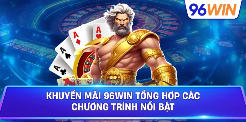 Khuyến Mãi 96win Tổng Hợp Các Chương Trình Nổi Bật
