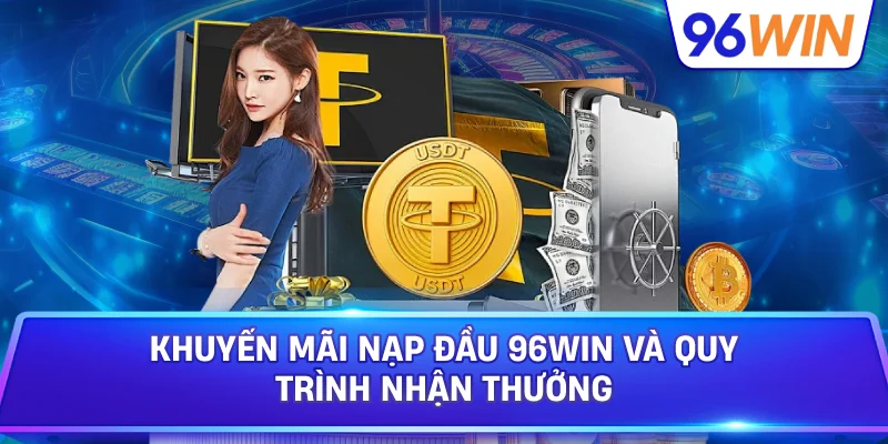 Khuyến Mãi Nạp Đầu 96Win Hỗ Trợ Người Chơi Mới 3 Khuyến Mãi Nạp Đầu 96win Và Quy Trình Nhận Thưởng