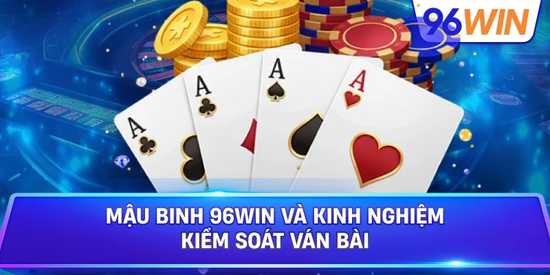 Mậu binh: Khám phá luật, bí quyết xếp chi hiệu quả 4 Mậu Binh 96win Và Kinh Nghiệm Kiểm Soát Ván Bài
