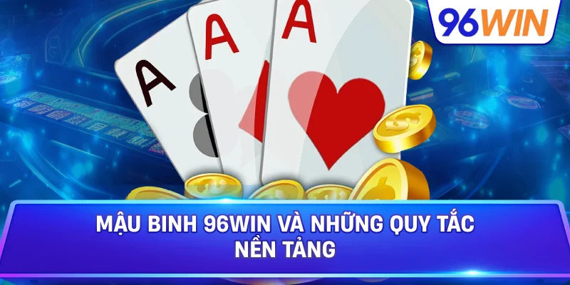 Mậu binh: Khám phá luật, bí quyết xếp chi hiệu quả 2 Mậu Binh 96win Và Những Quy Tắc Nền Tảng