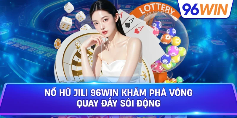 Nổ hũ JILI hướng dẫn trải nghiệm vòng quay thông minh 3 Nổ Hũ JILI 96win Khám Phá Vòng Quay Đầy Sôi Động