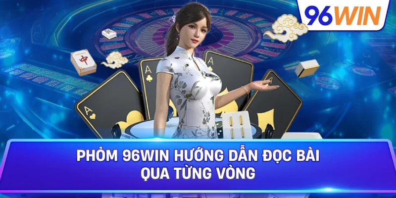 Phỏm Cho Người Mới Nắm Luật Xếp Bài Và Tính Điểm 3 Phỏm 96win Hướng Dẫn Đọc Bài Qua Từng Vòng