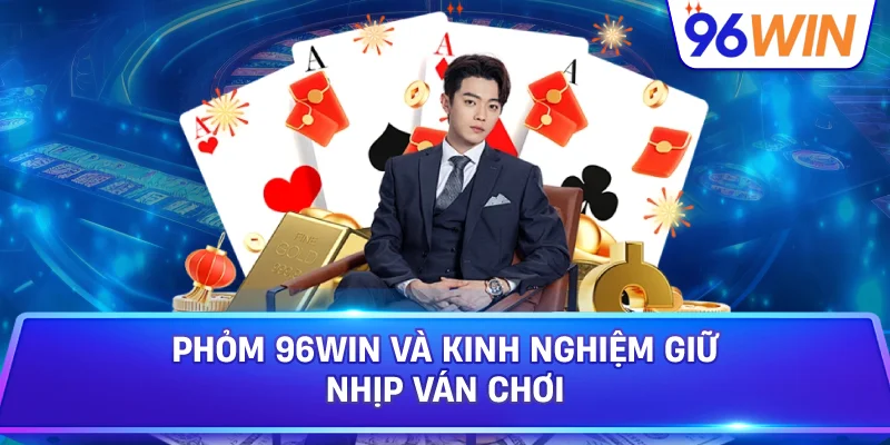Phỏm Cho Người Mới Nắm Luật Xếp Bài Và Tính Điểm 4 Phỏm 96win Và Kinh Nghiệm Giữ Nhịp Ván Chơi