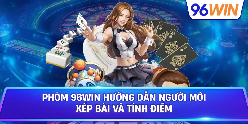 Phỏm Cho Người Mới Nắm Luật Xếp Bài Và Tính Điểm 1 Phỏm 96win Hướng Dẫn Người Mới Xếp Bài Và Tính Điểm