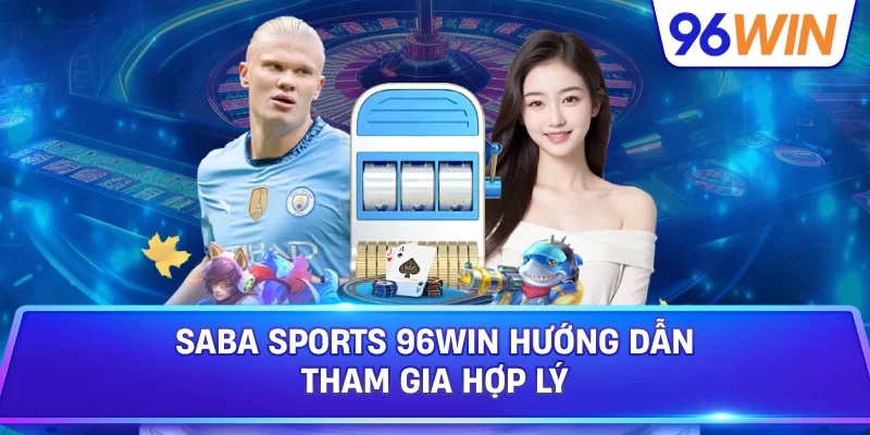 Saba Sports 96win Hướng Dẫn Tham Gia Hợp Lý