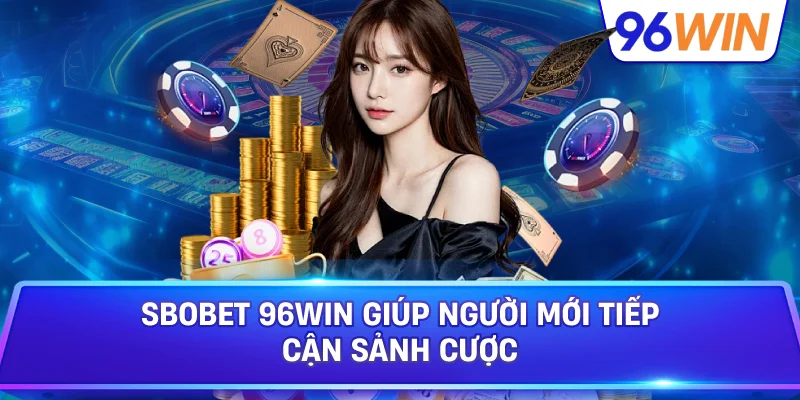 SBOBET mở rộng trải nghiệm thể thao cho mọi thành viên mới 2 SBOBET 96win Giúp Người Mới Tiếp Cận Sảnh Cược
