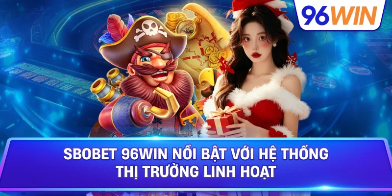 SBOBET mở rộng trải nghiệm thể thao cho mọi thành viên mới 3 SBOBET 96win Nổi Bật Với Hệ Thống Thị Trường Linh Hoạt