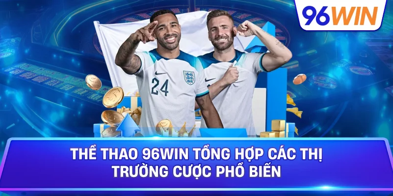 Thể Thao 96win Tổng Hợp Các Thị Trường Cược Phổ Biến