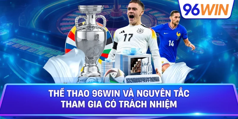 Thể Thao 96win Và Nguyên Tắc Tham Gia Có Trách Nhiệm