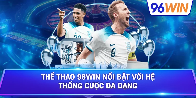 Thể Thao 96win Nổi Bật Với Hệ Thống Cược Đa Dạng