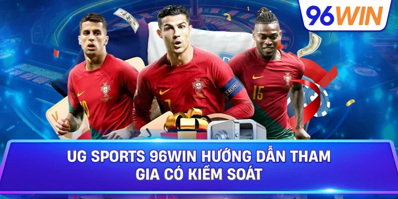 UG Sports 96win Hướng Dẫn Tham Gia Có Kiểm Soát
