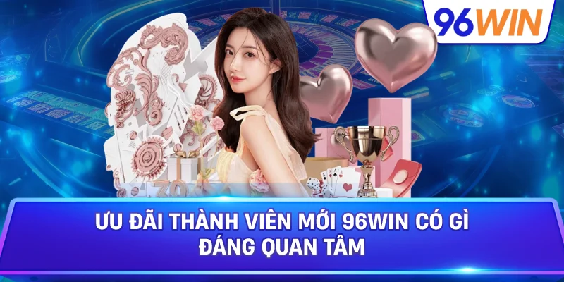 Ưu Đãi Thành Viên Mới 96Win Hỗ Trợ Người Chơi Bắt Đầu 2 Ưu Đãi Thành Viên Mới 96win Có Gì Đáng Quan Tâm