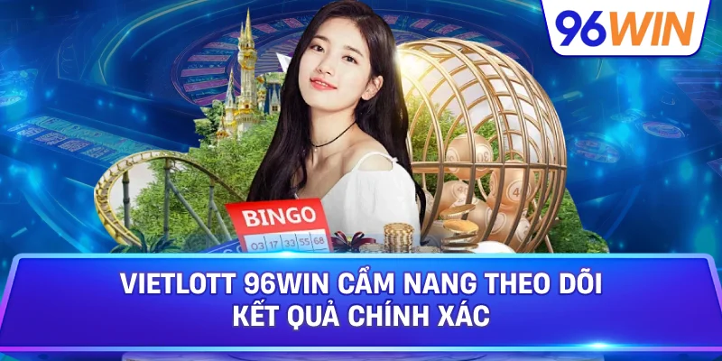 Vietlott 96win Cẩm Nang Theo Dõi Kết Quả Chính Xác