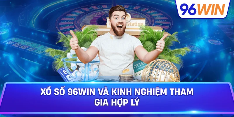 Xổ Số 96win Và Kinh Nghiệm Tham Gia Hợp Lý