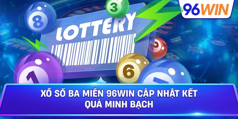 Xổ Số Ba Miền 96win Cập Nhật Kết Quả Minh Bạch