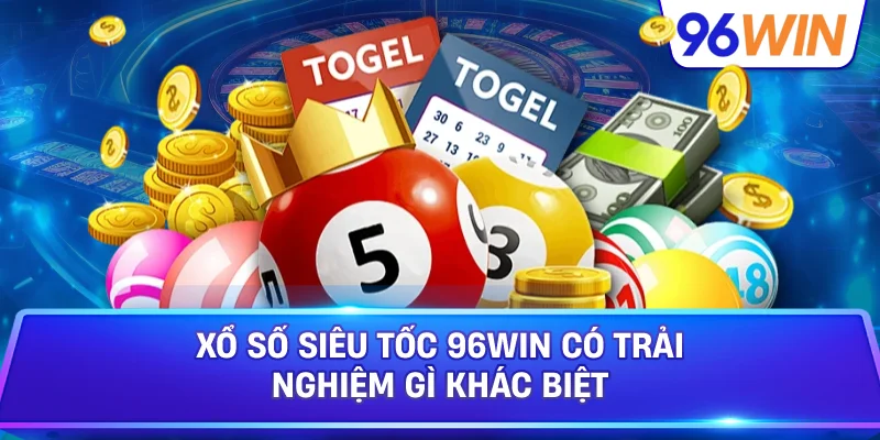 Xổ Số Siêu Tốc 96win Có Trải Nghiệm Gì Khác Biệt